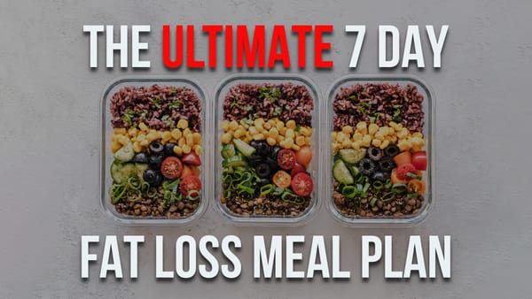 The Ultimate 7-Day Fat Loss Meal Plan 😤